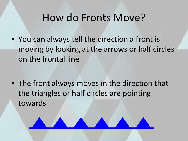 How do Fronts Move? • You can always tell the direction a front is