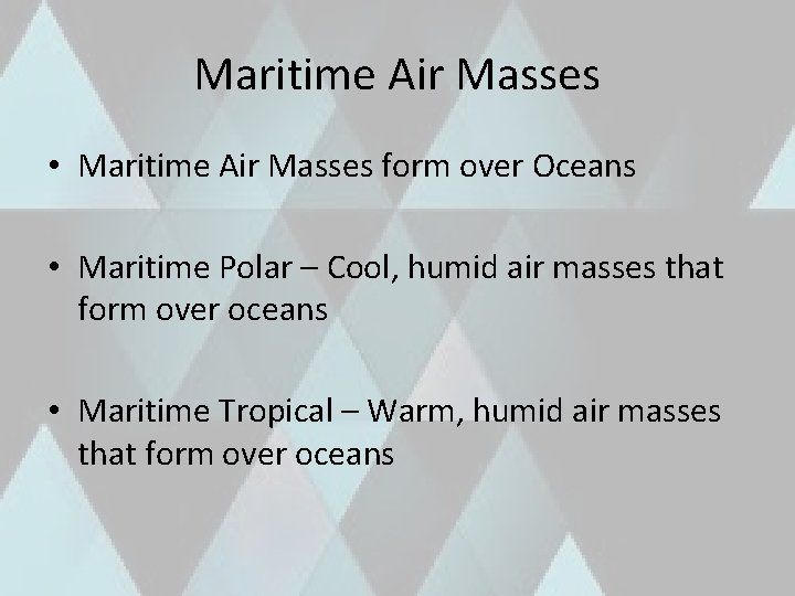 Maritime Air Masses • Maritime Air Masses form over Oceans • Maritime Polar –