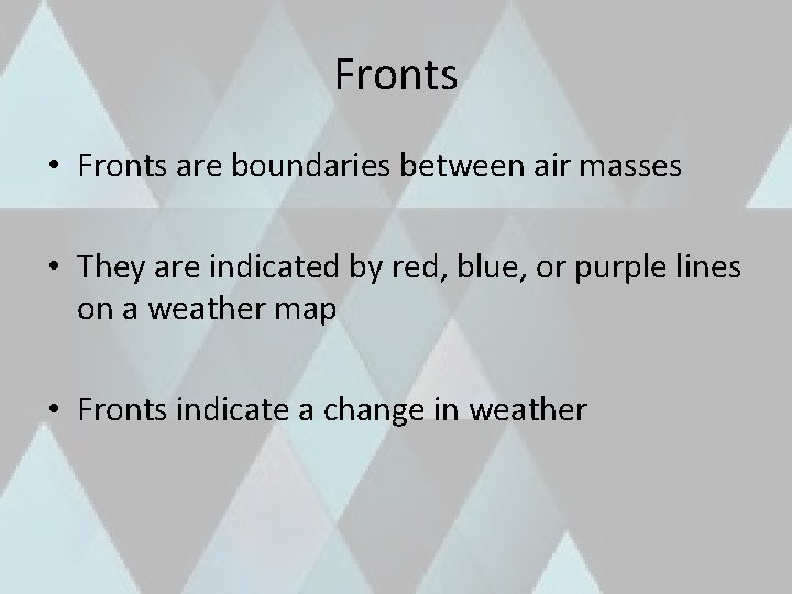 Fronts • Fronts are boundaries between air masses • They are indicated by red,