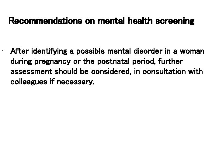 Recommendations on mental health screening • After identifying a possible mental disorder in a