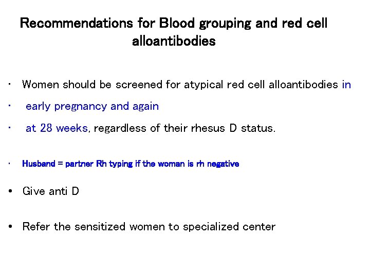 Recommendations for Blood grouping and red cell alloantibodies • Women should be screened for