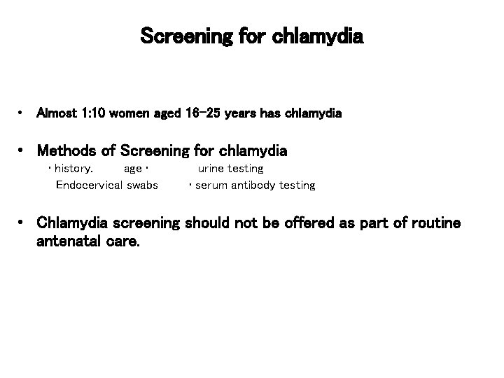 Screening for chlamydia • Almost 1: 10 women aged 16– 25 years has chlamydia