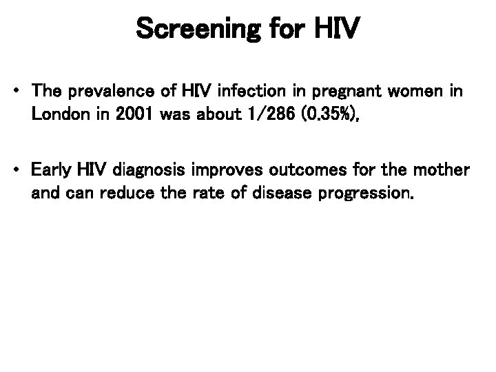 Screening for HIV • The prevalence of HIV infection in pregnant women in London