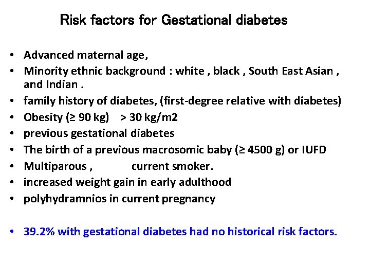 Risk factors for Gestational diabetes • Advanced maternal age, • Minority ethnic background :