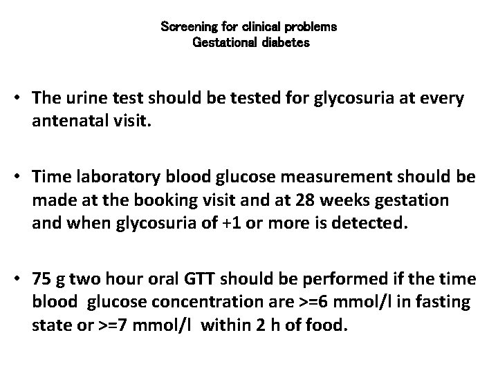 Screening for clinical problems Gestational diabetes • The urine test should be tested for