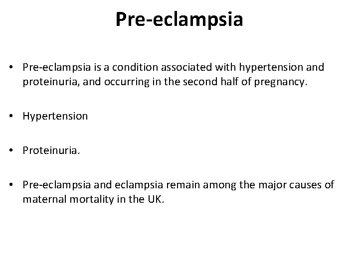 Pre-eclampsia • Pre-eclampsia is a condition associated with hypertension and proteinuria, and occurring in