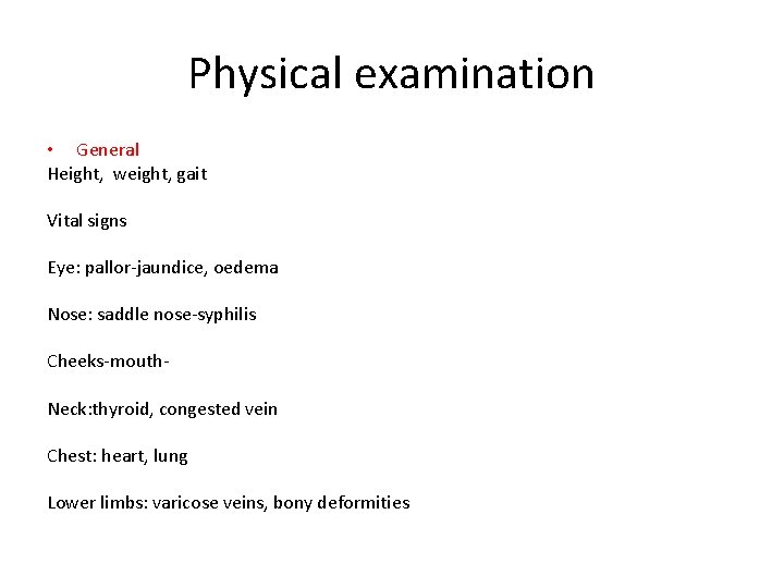 Physical examination • General Height, weight, gait Vital signs Eye: pallor-jaundice, oedema Nose: saddle