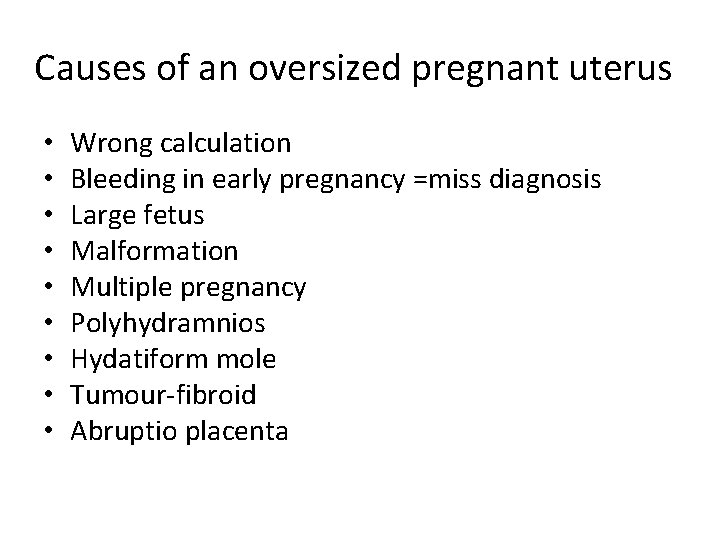 Causes of an oversized pregnant uterus • • • Wrong calculation Bleeding in early