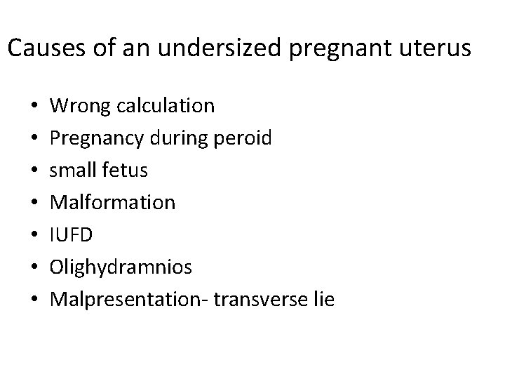 Causes of an undersized pregnant uterus • • Wrong calculation Pregnancy during peroid small