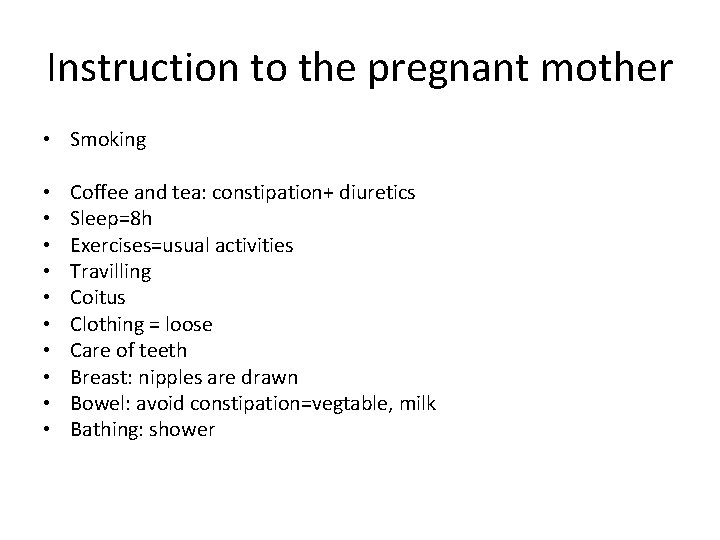 Instruction to the pregnant mother • Smoking • • • Coffee and tea: constipation+