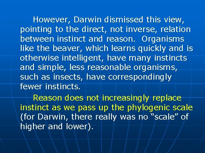 However, Darwin dismissed this view, pointing to the direct, not inverse, relation between instinct