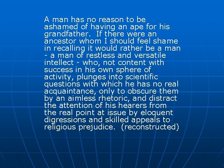 A man has no reason to be ashamed of having an ape for his