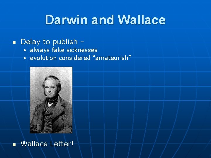 Darwin and Wallace n Delay to publish – • always fake sicknesses • evolution