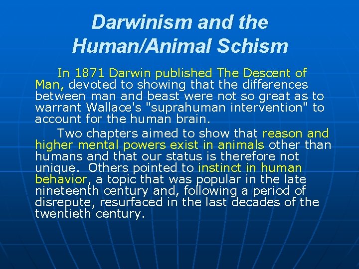 Darwinism and the Human/Animal Schism In 1871 Darwin published The Descent of Man, devoted