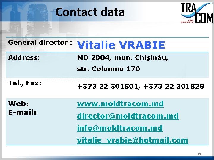 Contact data General director : Vitalie VRABIE Address: MD 2004, mun. Chişinău, str. Columna