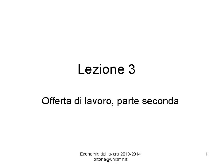 Lezione 3 Offerta di lavoro, parte seconda Economia del lavoro 2013 -2014 ortona@unipmn. it