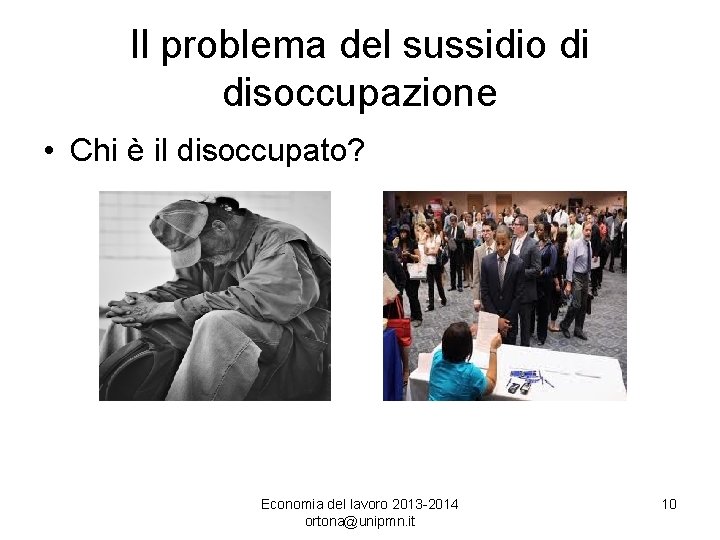 Il problema del sussidio di disoccupazione • Chi è il disoccupato? Economia del lavoro