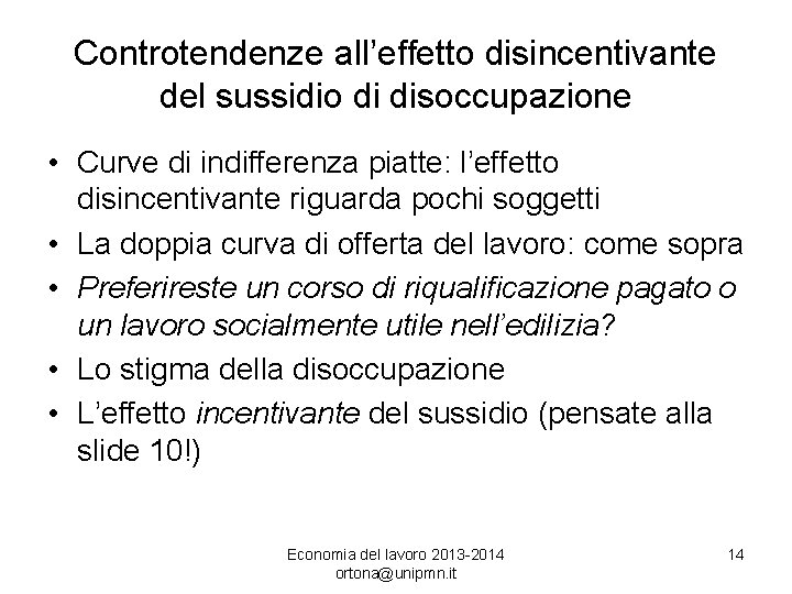 Controtendenze all’effetto disincentivante del sussidio di disoccupazione • Curve di indifferenza piatte: l’effetto disincentivante