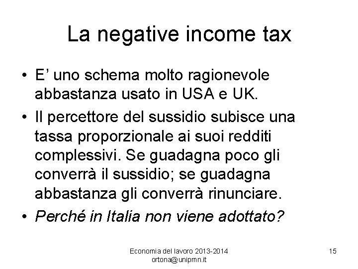 La negative income tax • E’ uno schema molto ragionevole abbastanza usato in USA