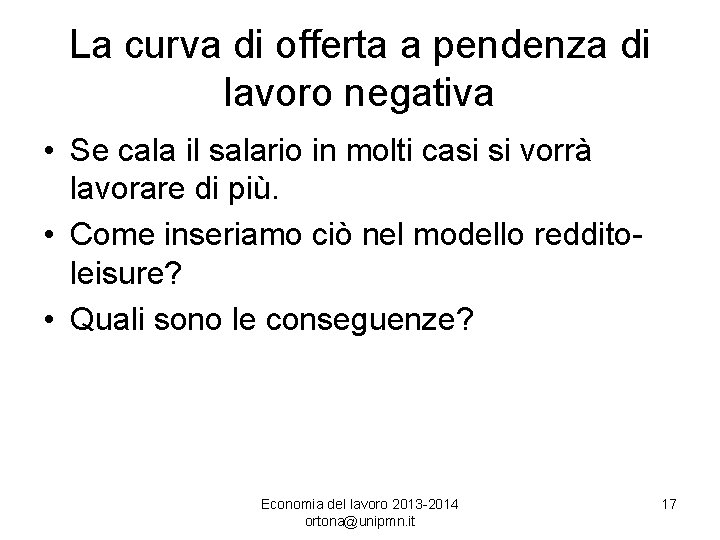 La curva di offerta a pendenza di lavoro negativa • Se cala il salario