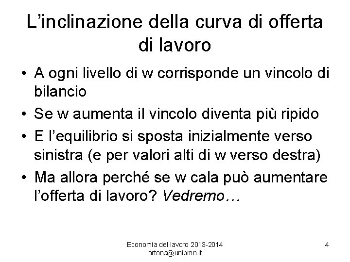 L’inclinazione della curva di offerta di lavoro • A ogni livello di w corrisponde