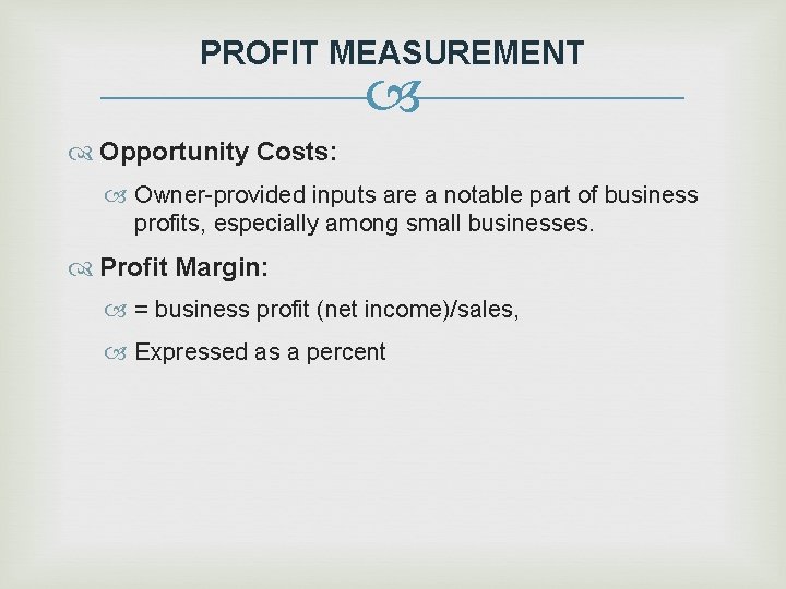 PROFIT MEASUREMENT Opportunity Costs: Owner-provided inputs are a notable part of business profits, especially