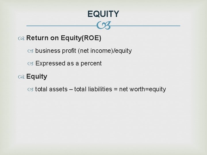 EQUITY Return on Equity(ROE) business profit (net income)/equity Expressed as a percent Equity total