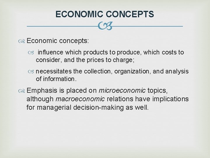 ECONOMIC CONCEPTS Economic concepts: influence which products to produce, which costs to consider, and