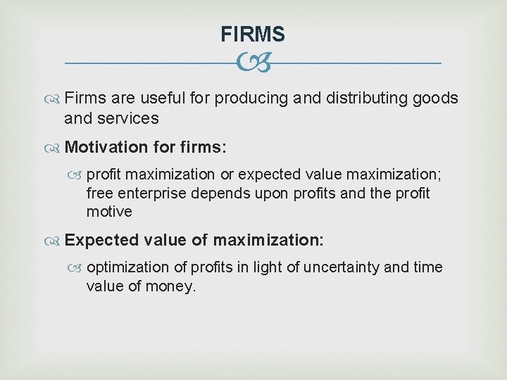 FIRMS Firms are useful for producing and distributing goods and services Motivation for firms: