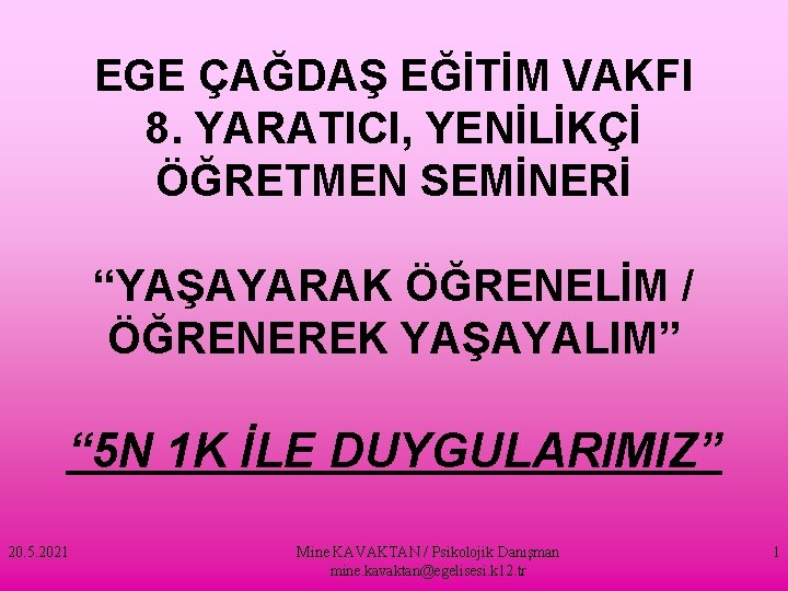 EGE ÇAĞDAŞ EĞİTİM VAKFI 8. YARATICI, YENİLİKÇİ ÖĞRETMEN SEMİNERİ “YAŞAYARAK ÖĞRENELİM / ÖĞRENEREK YAŞAYALIM”