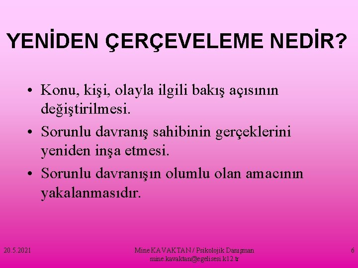 YENİDEN ÇERÇEVELEME NEDİR? • Konu, kişi, olayla ilgili bakış açısının değiştirilmesi. • Sorunlu davranış