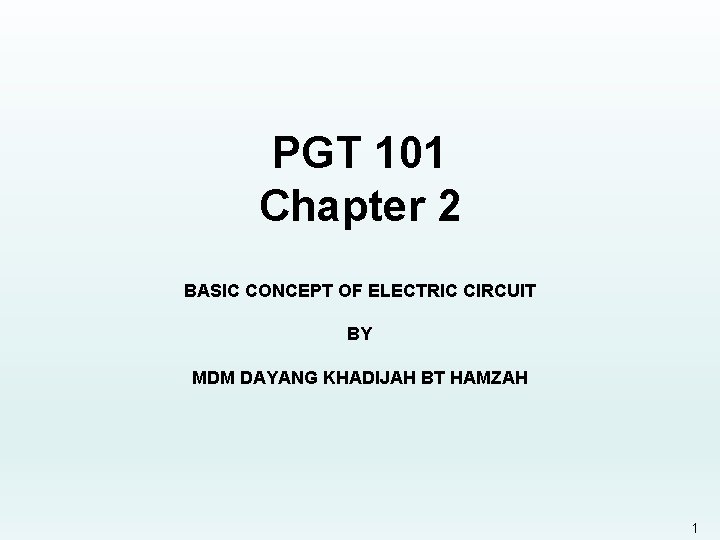 PGT 101 Chapter 2 BASIC CONCEPT OF ELECTRIC CIRCUIT BY MDM DAYANG KHADIJAH BT