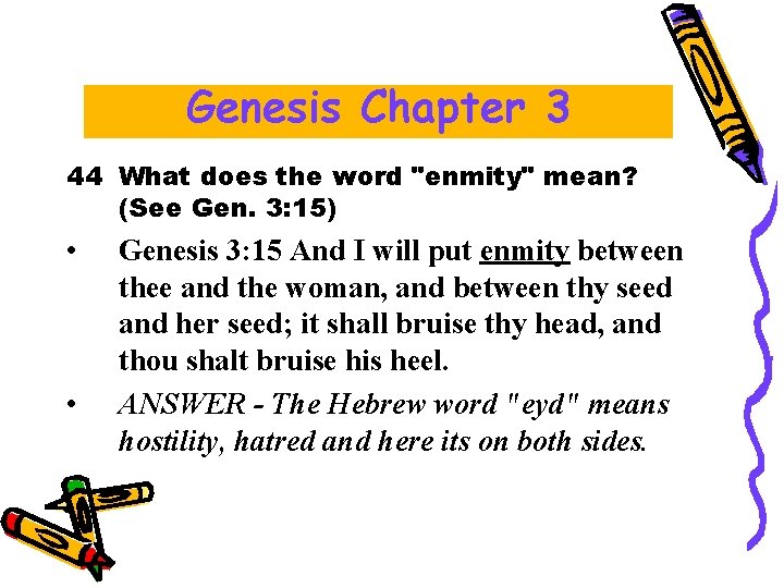 Genesis Chapter 3 44 What does the word "enmity" mean? (See Gen. 3: 15) Genesis Chapter 3 44 What does the word "enmity" mean? (See Gen. 3: 15)