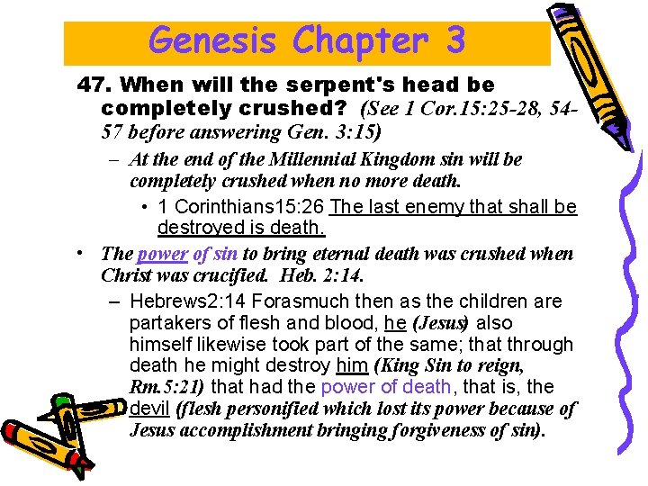 Genesis Chapter 3 47. When will the serpent's head be completely crushed? (See 1 Genesis Chapter 3 47. When will the serpent's head be completely crushed? (See 1