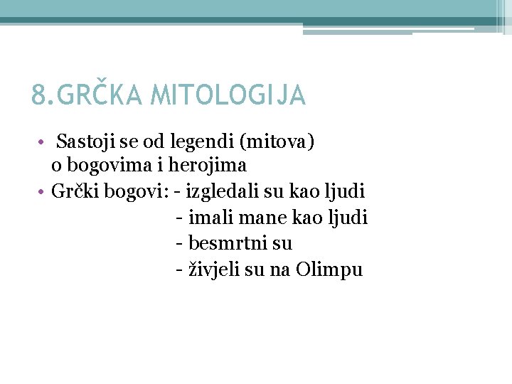 8. GRČKA MITOLOGIJA • Sastoji se od legendi (mitova) o bogovima i herojima •
