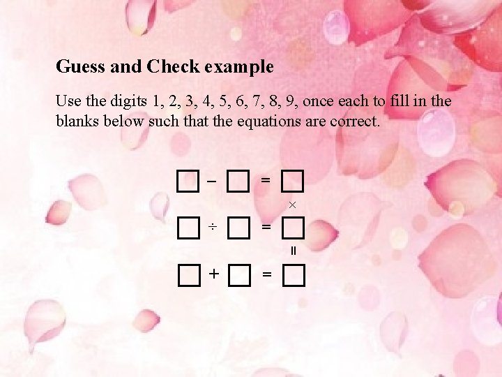Guess and Check example Use the digits 1, 2, 3, 4, 5, 6, 7,