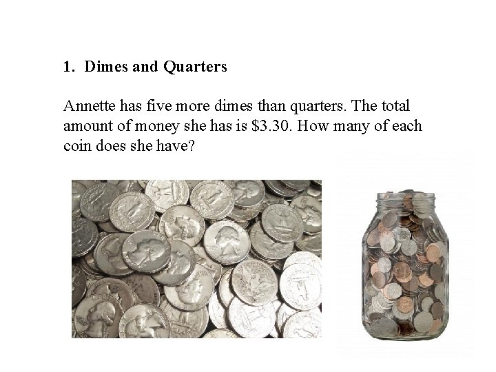 1. Dimes and Quarters Annette has five more dimes than quarters. The total amount