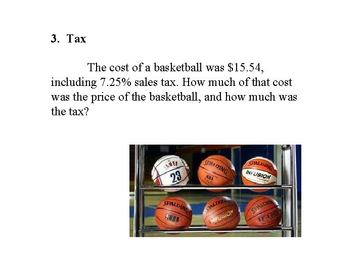 3. Tax The cost of a basketball was $15. 54, including 7. 25% sales