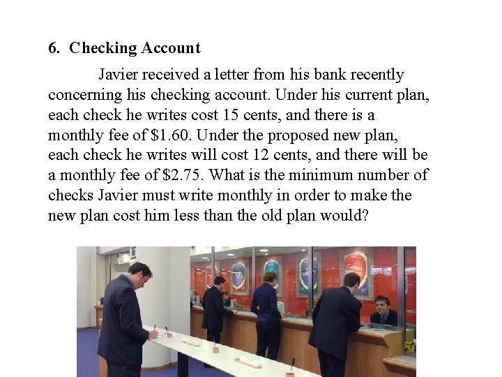 6. Checking Account Javier received a letter from his bank recently concerning his checking