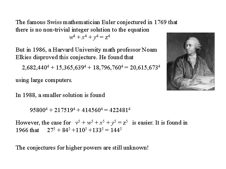 The famous Swiss mathematician Euler conjectured in 1769 that there is no non-trivial integer