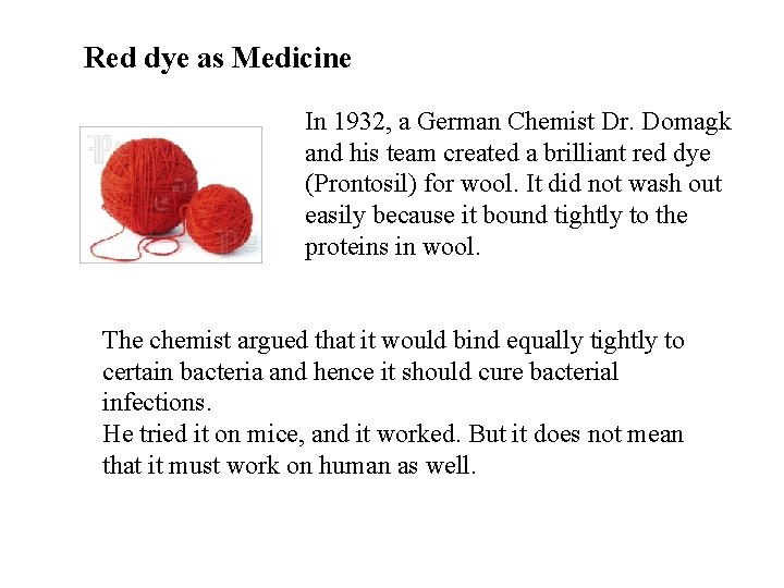 Red dye as Medicine In 1932, a German Chemist Dr. Domagk and his team