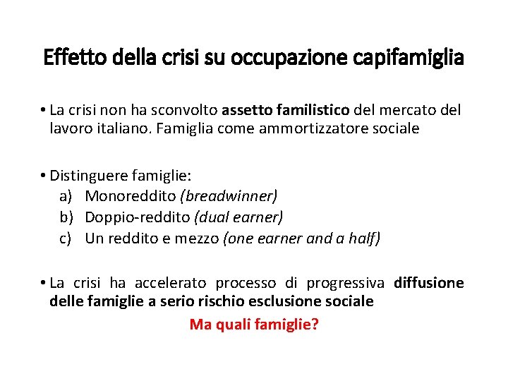 Effetto della crisi su occupazione capifamiglia • La crisi non ha sconvolto assetto familistico