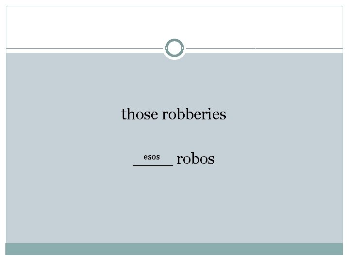 those robberies esos ____ robos 