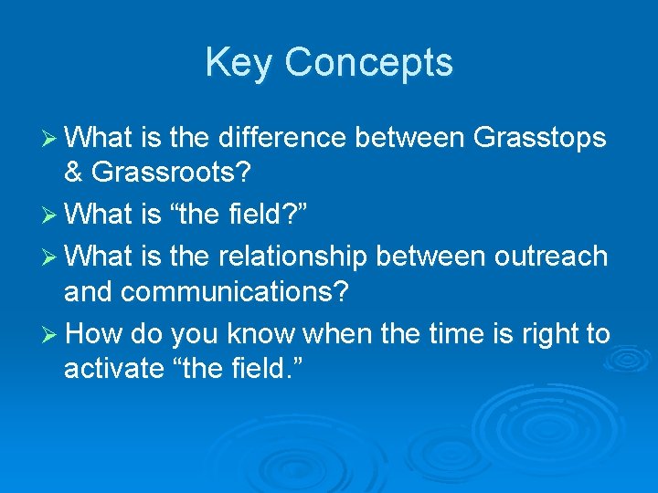 Key Concepts Ø What is the difference between Grasstops & Grassroots? Ø What is