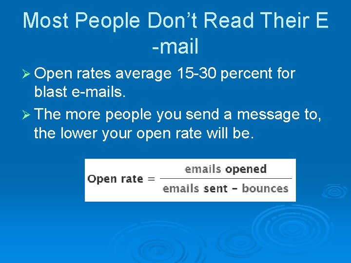 Most People Don’t Read Their E -mail Ø Open rates average 15 -30 percent