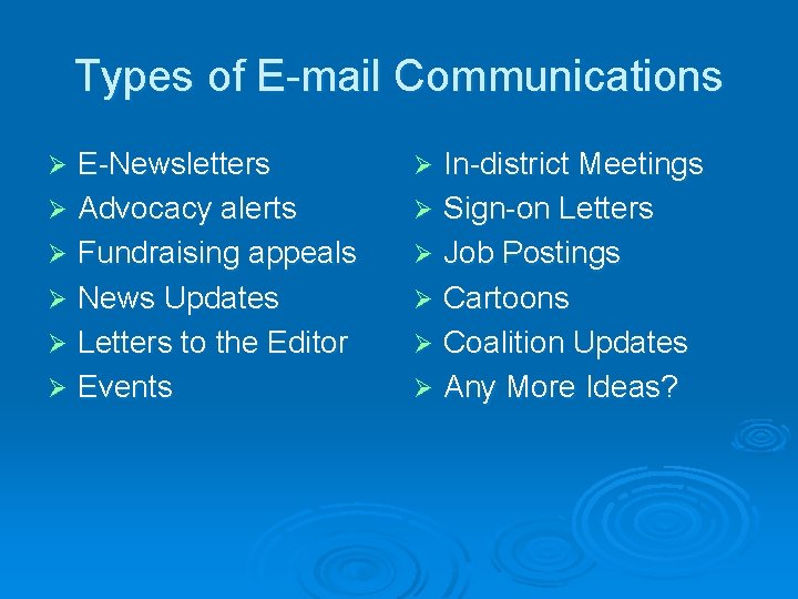 Types of E-mail Communications E-Newsletters Ø Advocacy alerts Ø Fundraising appeals Ø News Updates