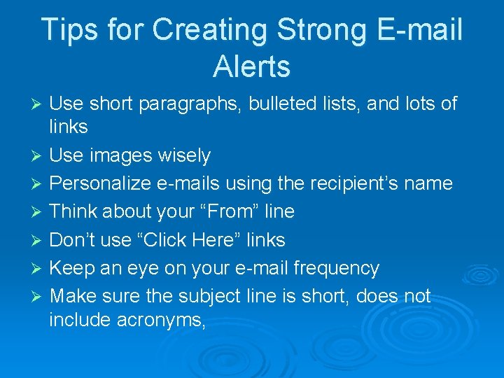 Tips for Creating Strong E-mail Alerts Use short paragraphs, bulleted lists, and lots of