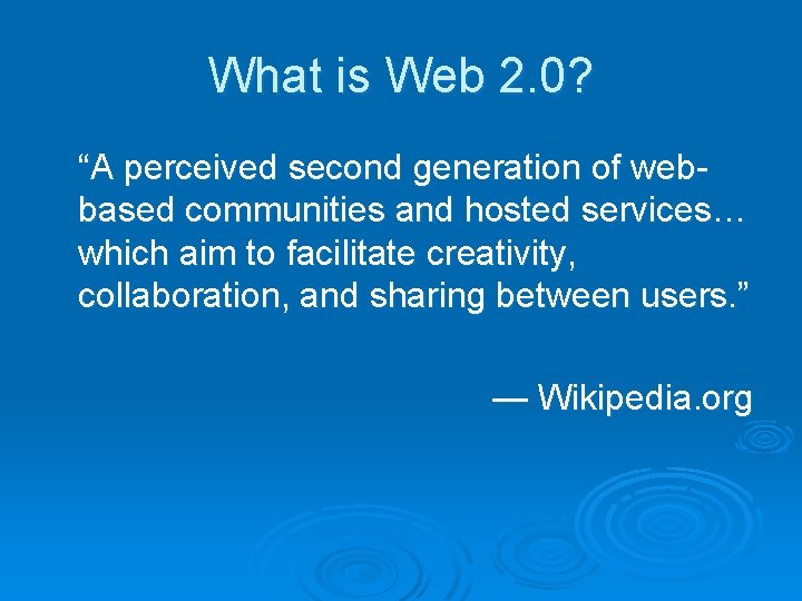 What is Web 2. 0? “A perceived second generation of webbased communities and hosted