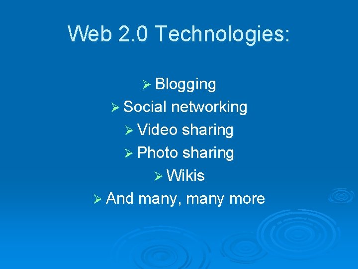 Web 2. 0 Technologies: Ø Blogging Ø Social networking Ø Video sharing Ø Photo