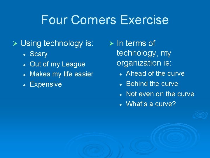 Four Corners Exercise Ø Using technology is: l l Scary Out of my League